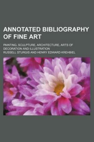 Cover of Annotated Bibliography of Fine Art; Painting, Sculpture, Architecture, Arts of Decoration and Illustration