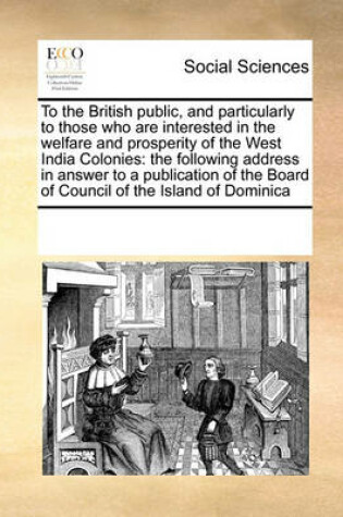 Cover of To the British public, and particularly to those who are interested in the welfare and prosperity of the West India Colonies