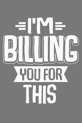 Book cover for I'm Billing You For This