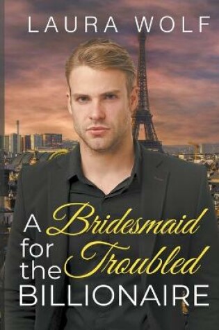 Cover of A Bridesmaid for the Troubled Billionaire