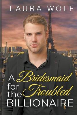 Book cover for A Bridesmaid for the Troubled Billionaire