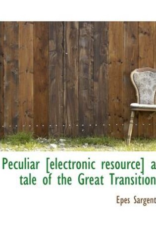 Cover of Peculiar [Electronic Resource] a Tale of the Great Transition