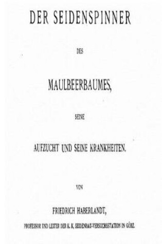 Cover of Der Seidenspinner Des Maulbeerbaumes, Seine Aufzucht Und Seine Krankheiten