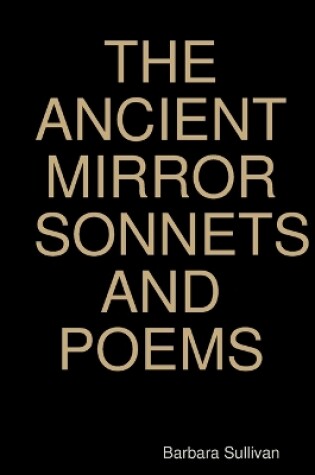 Cover of The Ancient Mirror Sonnets and Poems