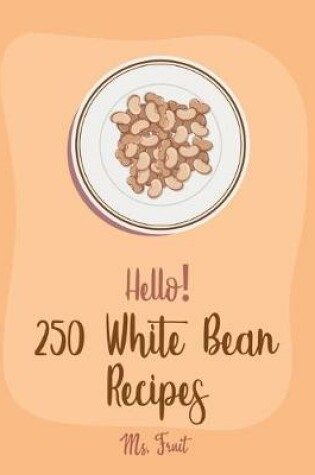 Cover of Hello! 250 White Bean Recipes