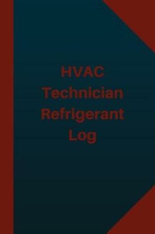 Cover of HVAC Technician Refrigerant Log (Logbook, Journal - 124 pages 6x9 inches)