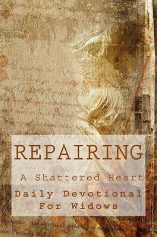 Cover of Repairing A Shattered Heart