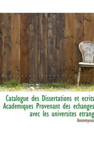 Cover of Catalogue Des Dissertations Et Crits Acad Miques Provenant Des Changes Avec Les Universit S Trang