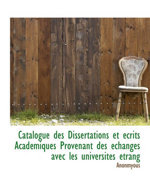 Book cover for Catalogue Des Dissertations Et Crits Acad Miques Provenant Des Changes Avec Les Universit S Trang