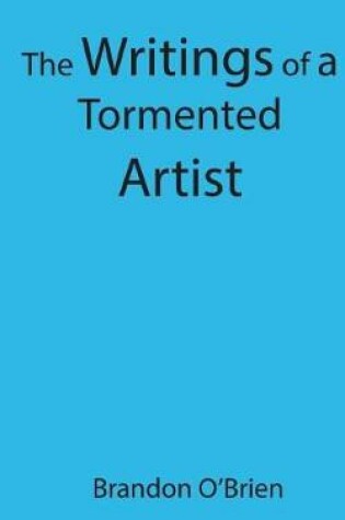 Cover of The Writings of a Tormented Artist