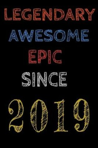 Cover of Legendary Awesome Epic Since 2019 Notebook Birthday Gift For Women/Men/Boss/Coworkers/Colleagues/Students/Friends.