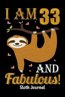 Book cover for I Am 33 And Fabulous! Sloth Journal