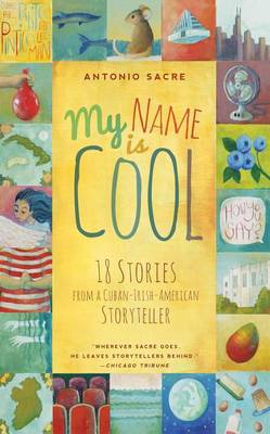 Book cover for My Name Is Cool: Stories from a Cuban-Irish-American Storyteller
