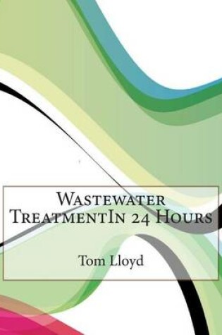 Cover of Wastewater Treatmentin 24 Hours
