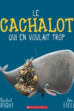 Cover of Le Cachalot Qui En Voulait Trop
