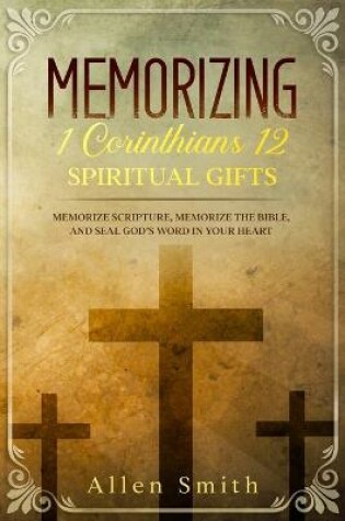 Cover of Memorizing 1 Corinthians 12 - Spiritual Gifts