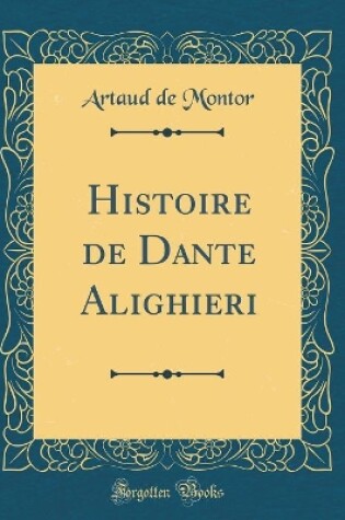 Cover of Histoire de Dante Alighieri (Classic Reprint)