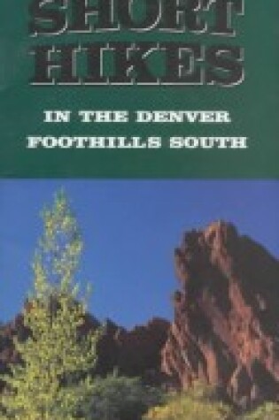 Cover of 12 Short Hikes Denver Foothills South