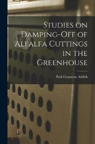 Cover of Studies on Damping-off of Alfalfa Cuttings in the Greenhouse