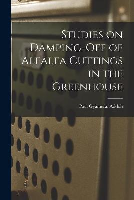 Cover of Studies on Damping-off of Alfalfa Cuttings in the Greenhouse