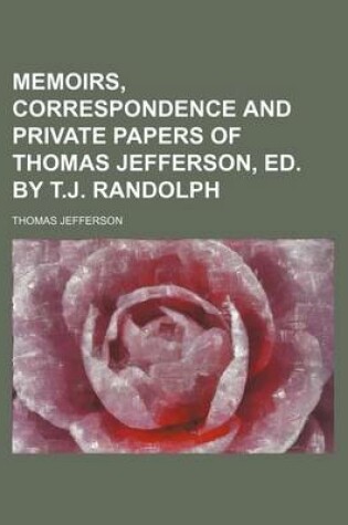 Cover of Memoirs, Correspondence and Private Papers of Thomas Jefferson, Ed. by T.J. Randolph (Volume 3)