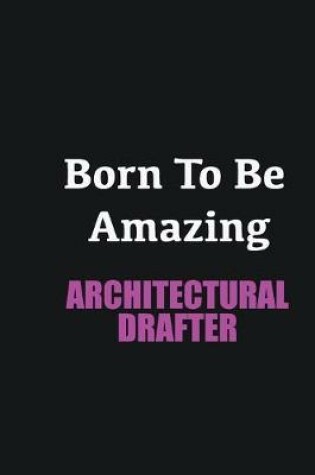 Cover of Born to me Amazing Architectural Drafter