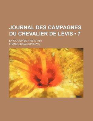 Book cover for Journal Des Campagnes Du Chevalier de Levis (7); En Canada de 1756 a 1760