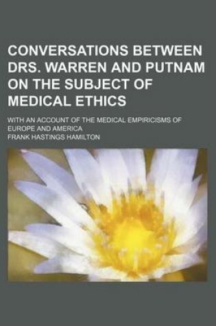 Cover of Conversations Between Drs. Warren and Putnam on the Subject of Medical Ethics; With an Account of the Medical Empiricisms of Europe and America