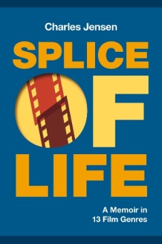 Cover of Splice of Life: A Memoir in 13 Film Genres