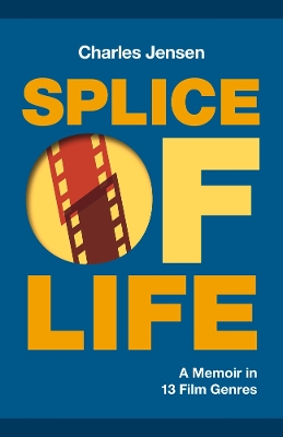 Book cover for Splice of Life: A Memoir in 13 Film Genres