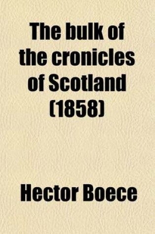 Cover of The Bulk of the Cronicles of Scotland (Volume 6, V. 2); Or, a Metrical Version of the History of Hector Boece