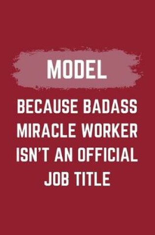 Cover of Model Because Badass Miracle Worker Isn't An Official Job Title