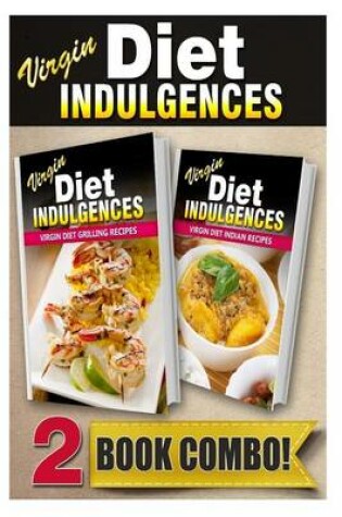 Cover of Virgin Diet Grilling Recipes and Virgin Diet Indian Recipes