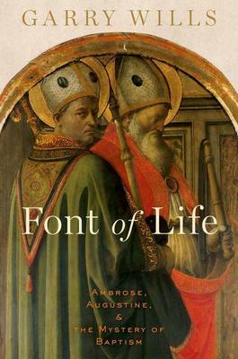 Book cover for Font of Life: Ambrose, Augustine, and the Mystery of Baptism