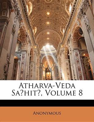 Book cover for Atharva-Veda Saa' HitA, Volume 8