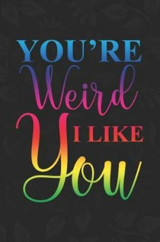 Cover of You're Weird. I Like You