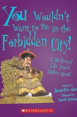 Cover of You Wouldn't Want to Be in the Forbidden City!