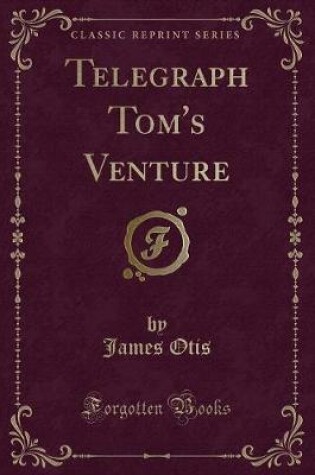 Cover of Telegraph Tom's Venture (Classic Reprint)