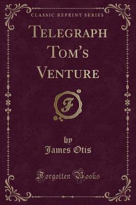 Book cover for Telegraph Tom's Venture (Classic Reprint)