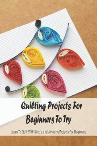 Cover of Quilting Projects For Beginners To Try