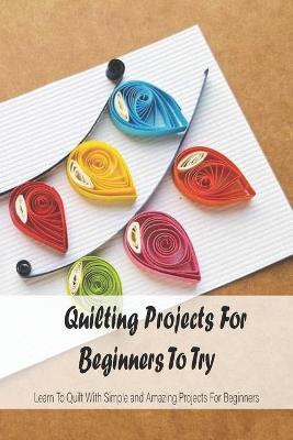 Book cover for Quilting Projects For Beginners To Try