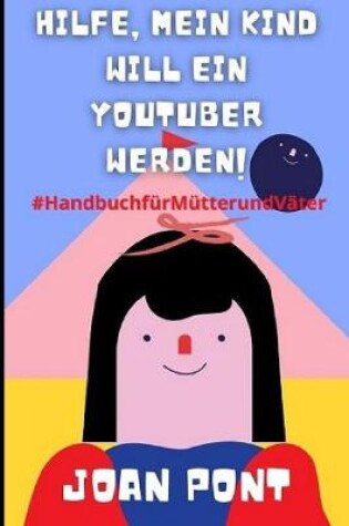 Cover of Hilfe, Mein Kind Will Ein Youtuber Werden!