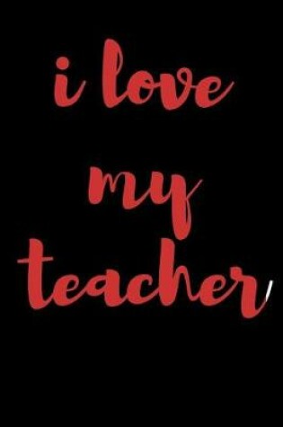 Cover of I Love My Teacher