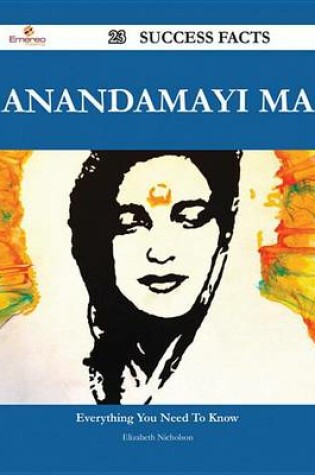 Cover of Anandamayi Ma 23 Success Facts - Everything You Need to Know about Anandamayi Ma