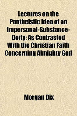 Book cover for Lectures on the Pantheistic Idea of an Impersonal-Substance-Deity; As Contrasted with the Christian Faith Concerning Almighty God