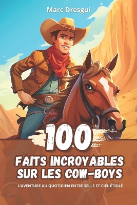 Book cover for 100 Faits Incroyables sur les Cow-boys