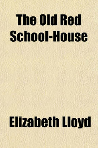 Cover of The Old Red School-House; A Temperance Story for Teachers and Pupils