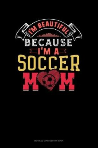 Cover of I'm Beautiful Because I'm A Soccer Mom