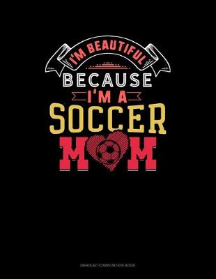 Cover of I'm Beautiful Because I'm A Soccer Mom