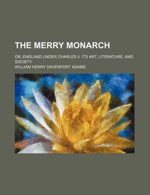 Book cover for The Merry Monarch (Volume 1); Or, England Under Charles II. Its Art, Literature, and Society